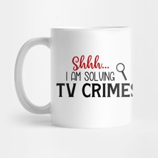 Shhhh...I Am Solving TV Crimes Mug